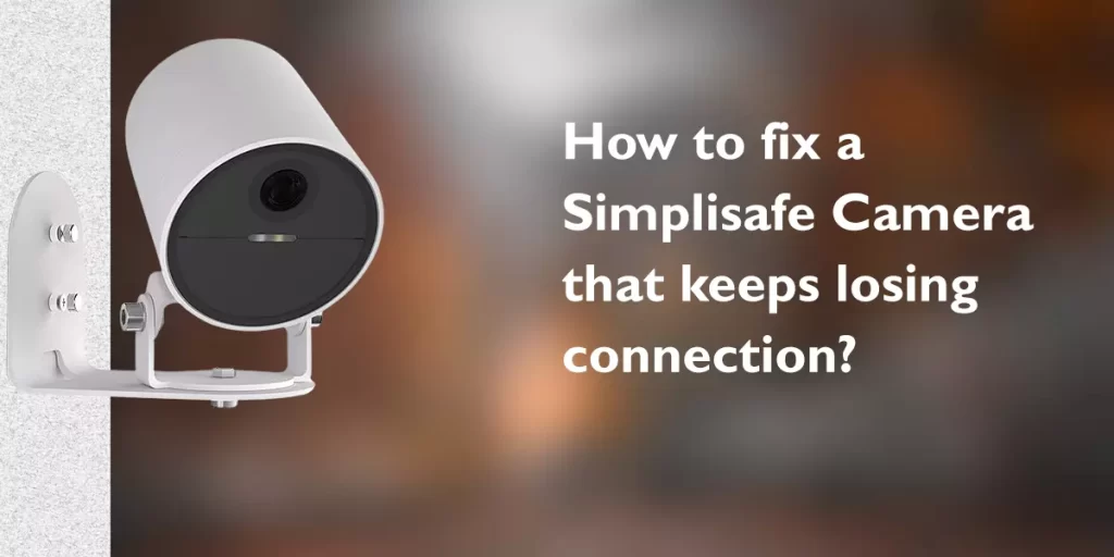 Simplisafe Camera that keeps losing connection