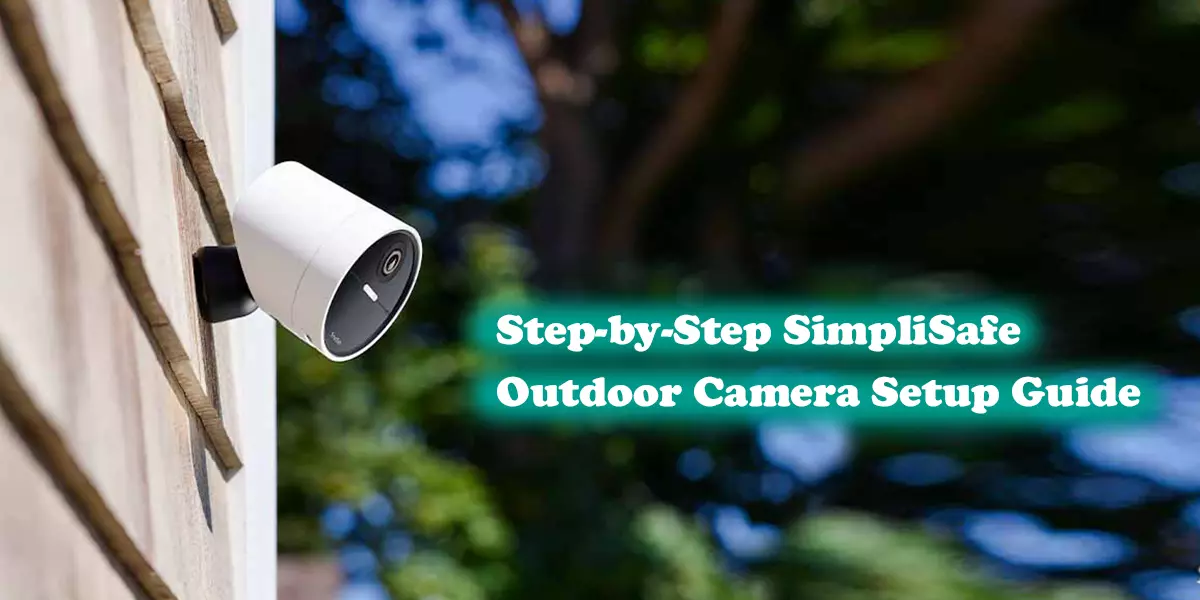 Step-by-Step SimpliSafe Outdoor Camera Setup Guide