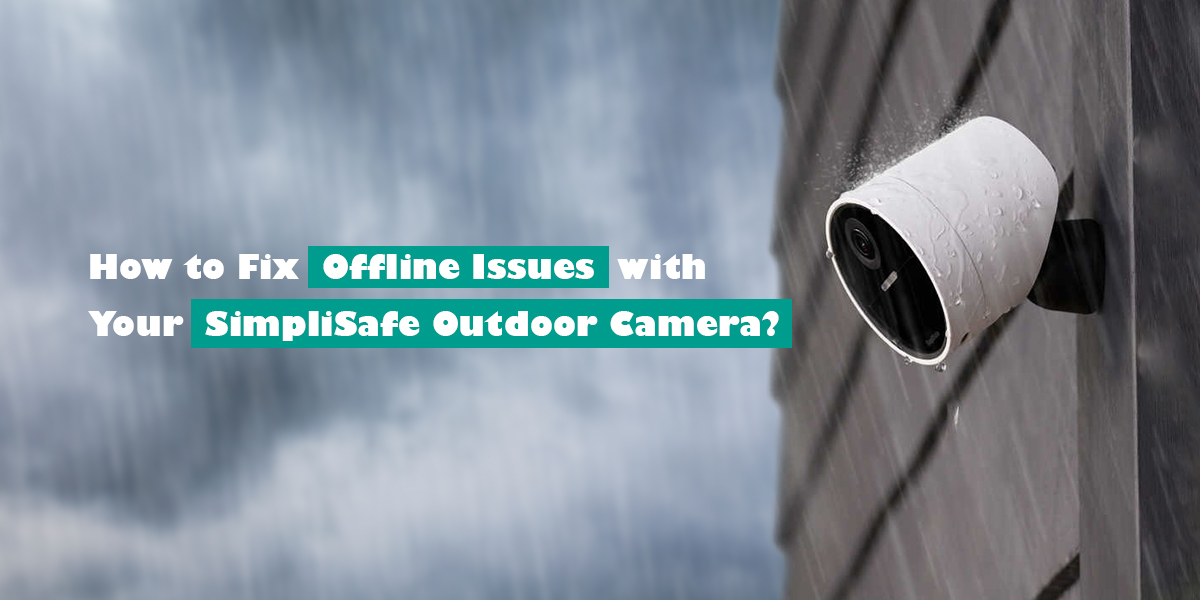 Offline Issues with Your SimpliSafe Outdoor Camera